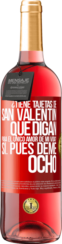 29,95 € | Vino Rosado Edición ROSÉ ¿Tiene tajetas de San Valentín que digan: Para el único amor de mi vida? -Sí. Pues deme ocho Etiqueta Roja. Etiqueta personalizable Vino joven Cosecha 2025 Tempranillo