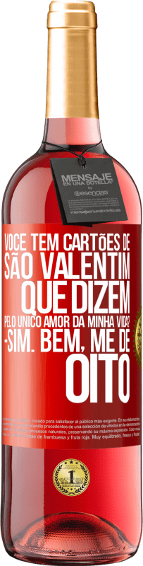 29,95 € | Vinho rosé Edição ROSÉ Você tem cartões de São Valentim que dizem: Pelo único amor da minha vida? Sim. Bem, me dê oito Etiqueta Vermelha. Etiqueta personalizável Vinho jovem Colheita 2024 Tempranillo