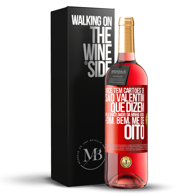 29,95 € Envio grátis | Vinho rosé Edição ROSÉ Você tem cartões de São Valentim que dizem: Pelo único amor da minha vida? Sim. Bem, me dê oito Etiqueta Vermelha. Etiqueta personalizável Vinho jovem Colheita 2024 Tempranillo