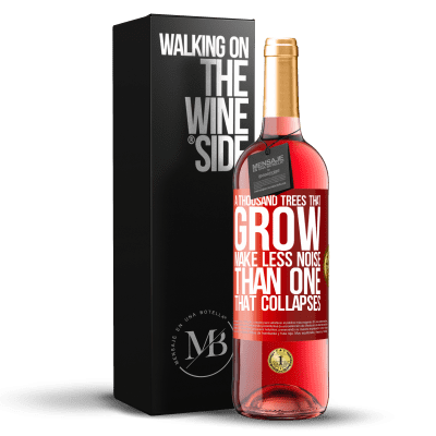«A thousand trees that grow make less noise than one that collapses» ROSÉ Edition