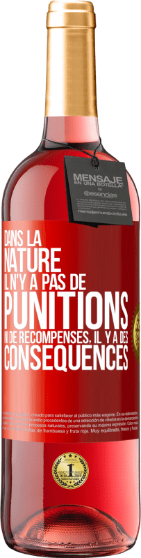 29,95 € Envoi gratuit | Vin rosé Édition ROSÉ Dans la nature il n'y a pas de punitions ni de récompenses, il y a des conséquences Étiquette Rouge. Étiquette personnalisable Vin jeune Récolte 2025 Tempranillo