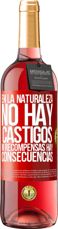 29,95 € | Vino Rosado Edición ROSÉ En la naturaleza no hay castigos ni recompensas, hay consecuencias Etiqueta Roja. Etiqueta personalizable Vino joven Cosecha 2024 Tempranillo