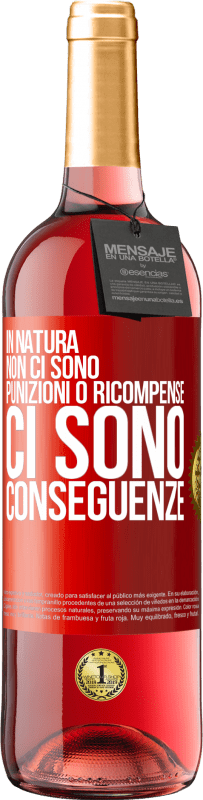 «In natura non ci sono punizioni o ricompense, ci sono conseguenze» Edizione ROSÉ