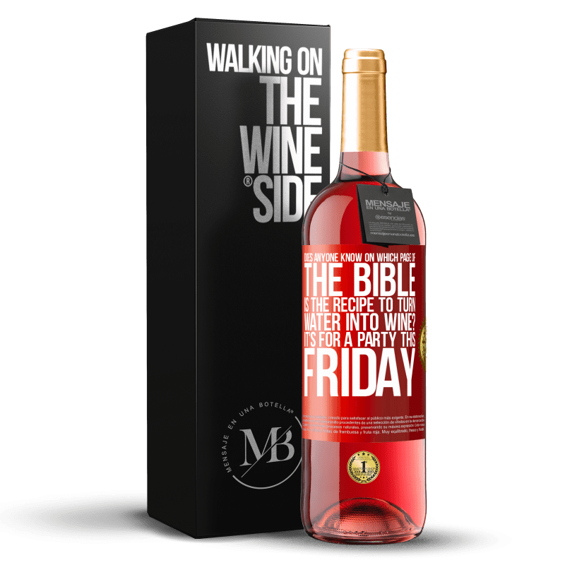 29,95 € Free Shipping | Rosé Wine ROSÉ Edition Does anyone know on which page of the Bible is the recipe to turn water into wine? It's for a party this Friday Red Label. Customizable label Young wine Harvest 2023 Tempranillo