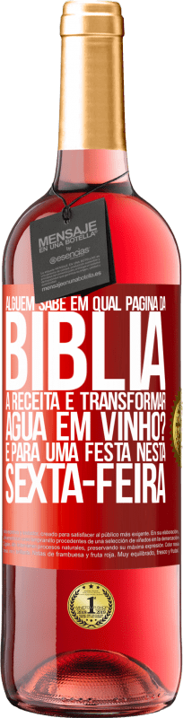 29,95 € | Vinho rosé Edição ROSÉ Alguém sabe em qual página da Bíblia a receita é transformar água em vinho? É para uma festa nesta sexta-feira Etiqueta Vermelha. Etiqueta personalizável Vinho jovem Colheita 2025 Tempranillo
