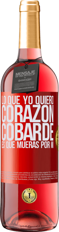 29,95 € | Vino Rosado Edición ROSÉ Lo que yo quiero, corazón cobarde, es que mueras por mí Etiqueta Roja. Etiqueta personalizable Vino joven Cosecha 2024 Tempranillo