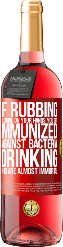 «如果在手上擦酒，就可以抵抗细菌的感染，喝酒几乎是不朽的» ROSÉ版