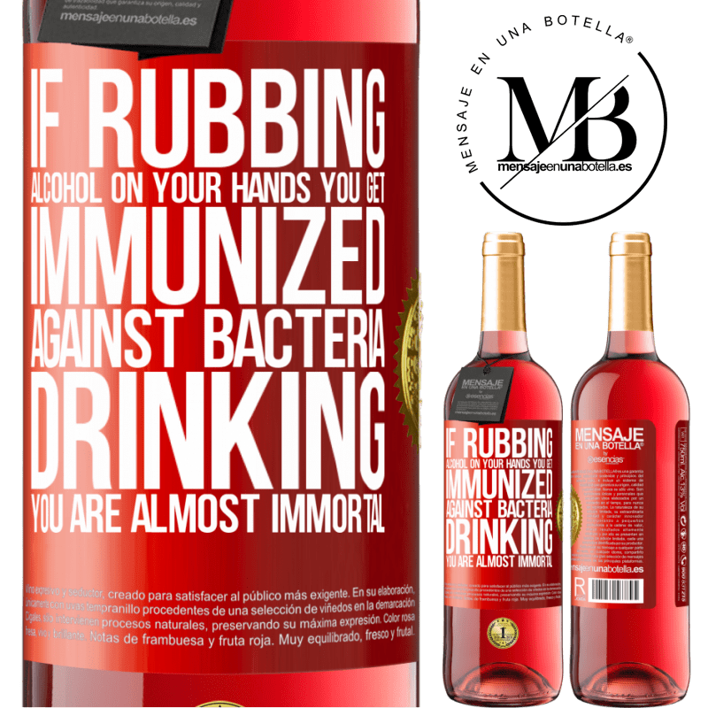 29,95 € Free Shipping | Rosé Wine ROSÉ Edition If rubbing alcohol on your hands you get immunized against bacteria, drinking it is almost immortal Red Label. Customizable label Young wine Harvest 2022 Tempranillo