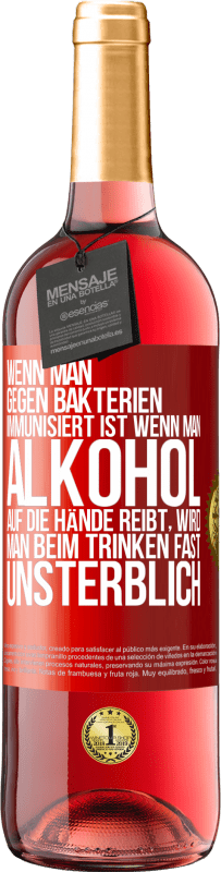 29,95 € | Roséwein ROSÉ Ausgabe Wenn man gegen Bakterien immunisiert ist wenn man Alkohol auf die Hände reibt, wird man beim Trinken fast unsterblich Rote Markierung. Anpassbares Etikett Junger Wein Ernte 2025 Tempranillo