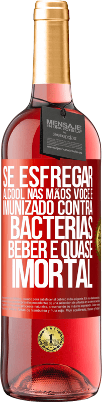 29,95 € | Vinho rosé Edição ROSÉ Se esfregar álcool nas mãos, você é imunizado contra bactérias, beber é quase imortal Etiqueta Vermelha. Etiqueta personalizável Vinho jovem Colheita 2025 Tempranillo