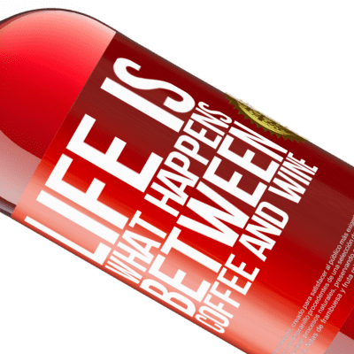 Unique & Personal Expressions. «Life is what happens between coffee and wine» ROSÉ Edition