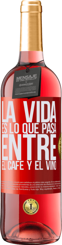 «La vida es lo que pasa entre el café y el vino» Edición ROSÉ