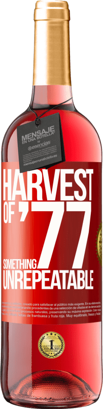 «Harvest of '77, something unrepeatable» ROSÉ Edition