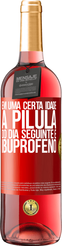 29,95 € Envio grátis | Vinho rosé Edição ROSÉ Em uma certa idade, a pílula do dia seguinte é ibuprofeno Etiqueta Vermelha. Etiqueta personalizável Vinho jovem Colheita 2025 Tempranillo