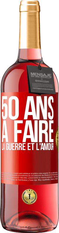 29,95 € | Vin rosé Édition ROSÉ 50 ans à faire la guerre et l'amour Étiquette Rouge. Étiquette personnalisable Vin jeune Récolte 2025 Tempranillo