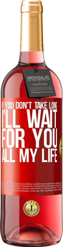 29,95 € | Rosé Wine ROSÉ Edition If you don't take long, I'll wait for you all my life Red Label. Customizable label Young wine Harvest 2023 Tempranillo