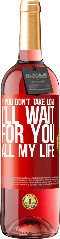 29,95 € | Rosé Wine ROSÉ Edition If you don't take long, I'll wait for you all my life Red Label. Customizable label Young wine Harvest 2024 Tempranillo