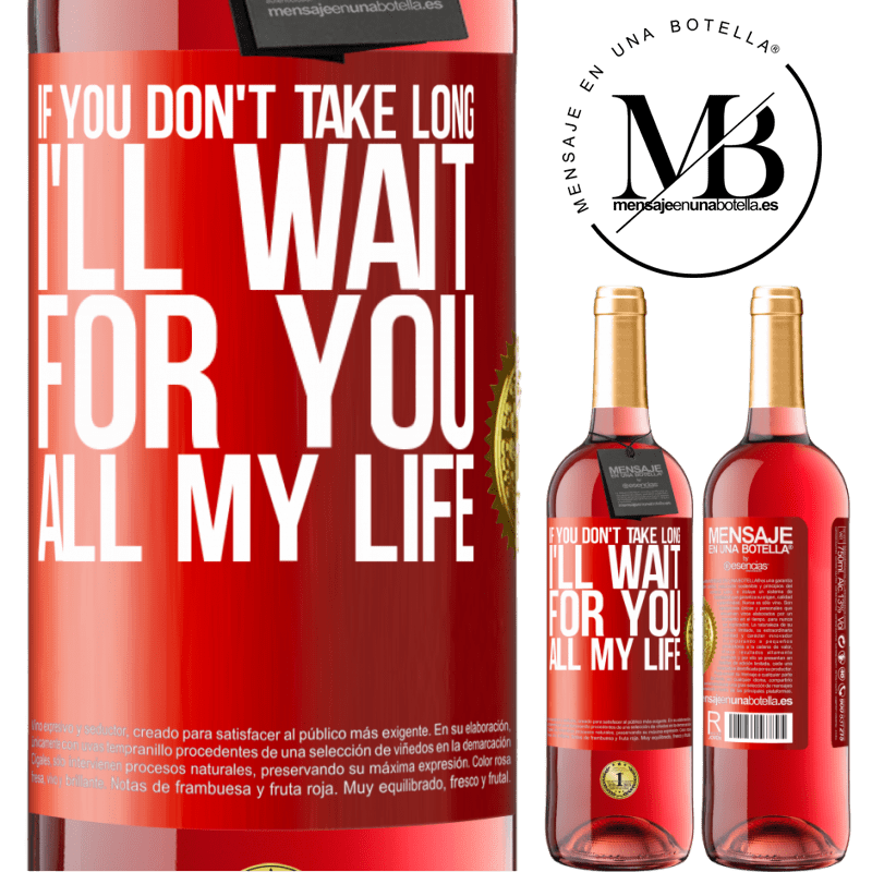 29,95 € Free Shipping | Rosé Wine ROSÉ Edition If you don't take long, I'll wait for you all my life Red Label. Customizable label Young wine Harvest 2025 Tempranillo