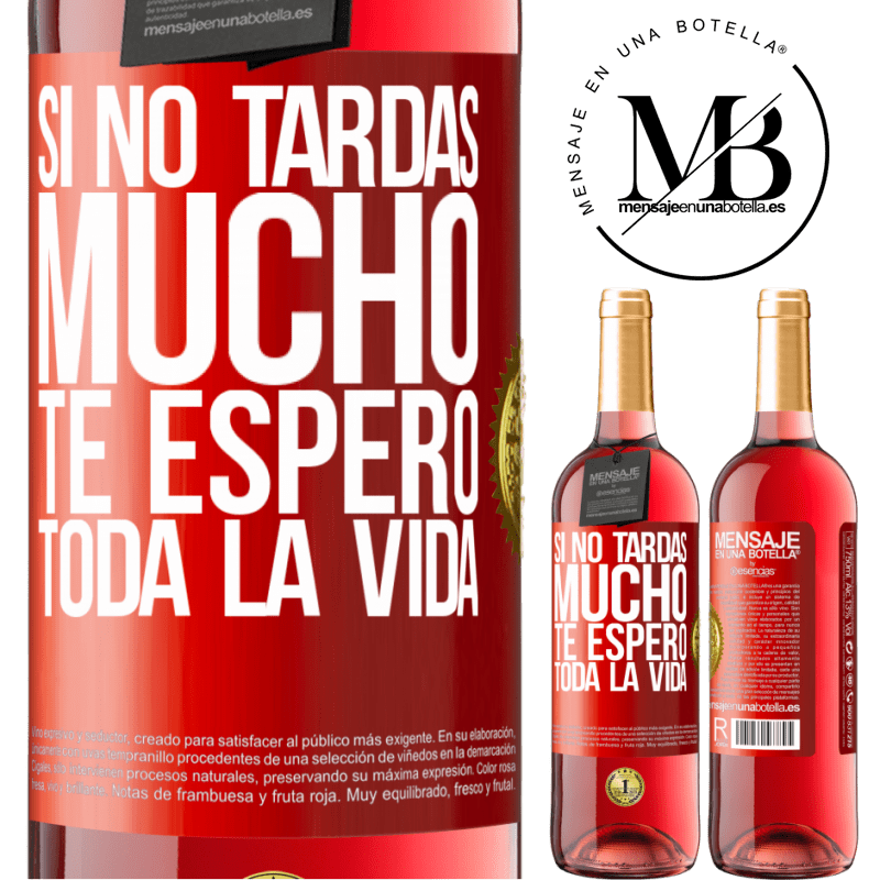 29,95 € Envío gratis | Vino Rosado Edición ROSÉ Si no tardas mucho te espero toda la vida Etiqueta Roja. Etiqueta personalizable Vino joven Cosecha 2023 Tempranillo