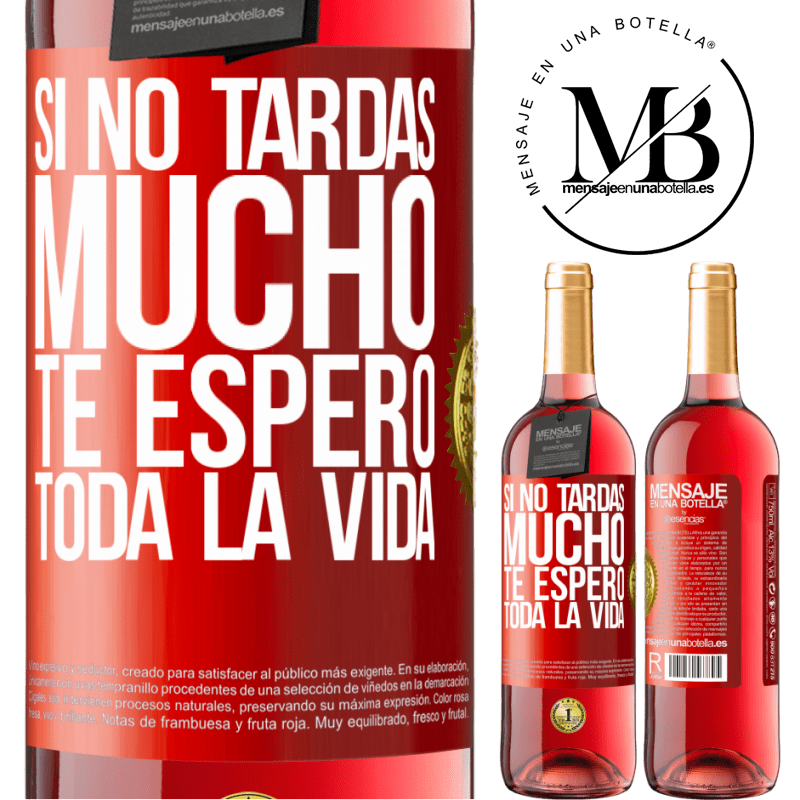 29,95 € Envío gratis | Vino Rosado Edición ROSÉ Si no tardas mucho te espero toda la vida Etiqueta Roja. Etiqueta personalizable Vino joven Cosecha 2025 Tempranillo