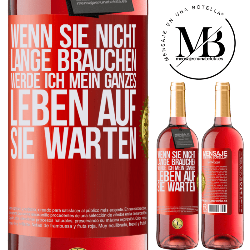 29,95 € Kostenloser Versand | Roséwein ROSÉ Ausgabe Wenn du nicht lange brauchst, warte ich mein ganzes Leben auf dich Rote Markierung. Anpassbares Etikett Junger Wein Ernte 2023 Tempranillo