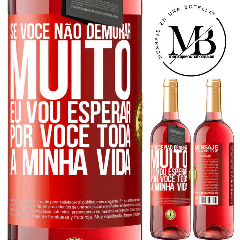 29,95 € Envio grátis | Vinho rosé Edição ROSÉ Se você não demorar muito, eu vou esperar por você toda a minha vida Etiqueta Vermelha. Etiqueta personalizável Vinho jovem Colheita 2023 Tempranillo