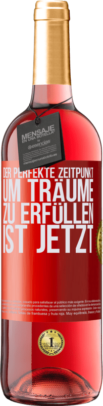 29,95 € | Roséwein ROSÉ Ausgabe Der perfekte Zeitpunkt, um Träume zu erfüllen, ist jetzt Rote Markierung. Anpassbares Etikett Junger Wein Ernte 2023 Tempranillo
