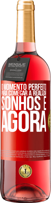 «O momento perfeito para começar a realizar sonhos é agora» Edição ROSÉ