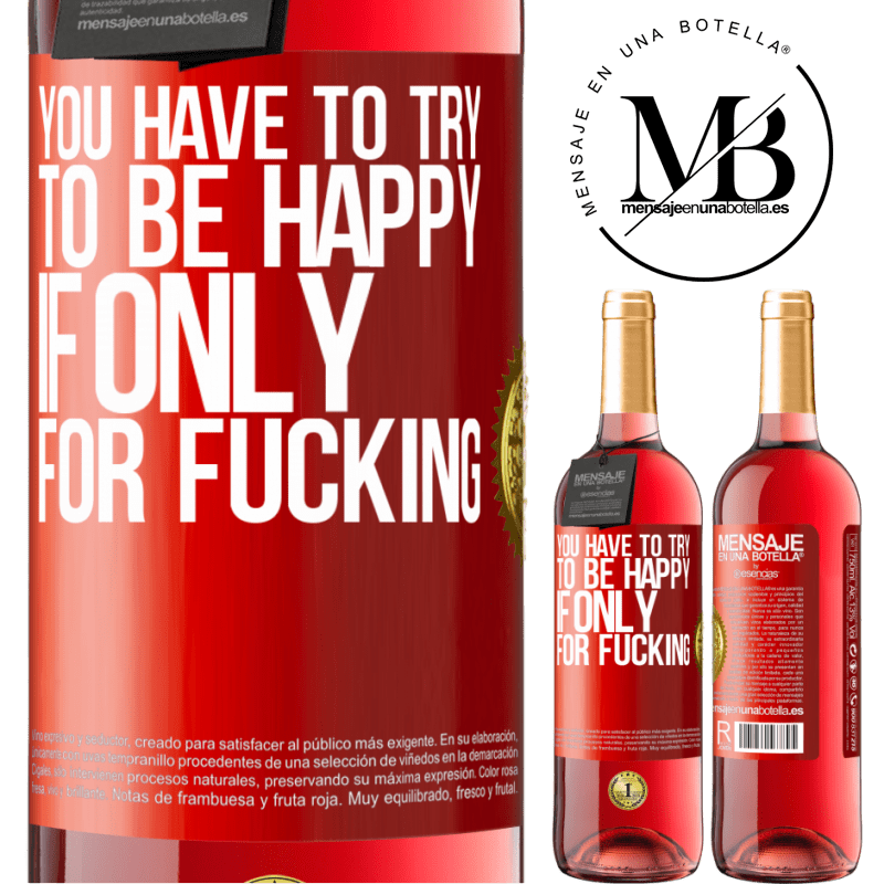 24,95 € Free Shipping | Rosé Wine ROSÉ Edition You have to try to be happy, if only for fucking Red Label. Customizable label Young wine Harvest 2021 Tempranillo