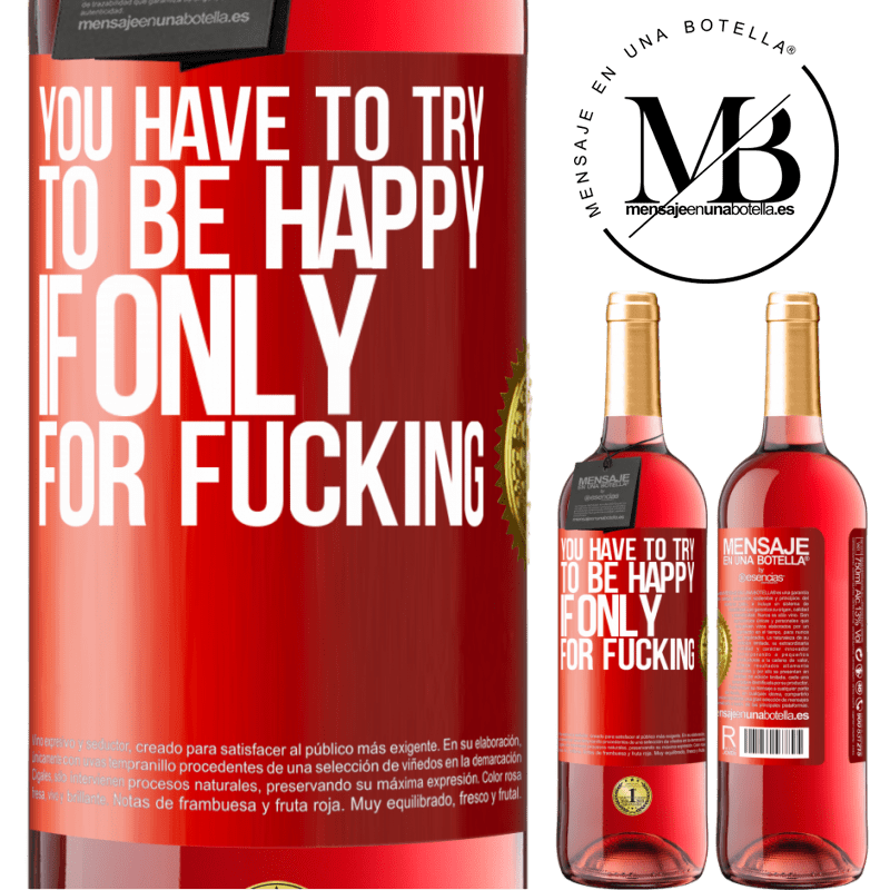 29,95 € Free Shipping | Rosé Wine ROSÉ Edition You have to try to be happy, if only for fucking Red Label. Customizable label Young wine Harvest 2022 Tempranillo