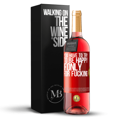 «You have to try to be happy, if only for fucking» ROSÉ Edition