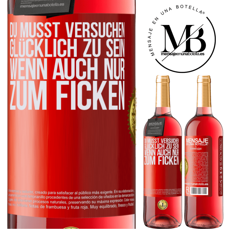29,95 € Kostenloser Versand | Roséwein ROSÉ Ausgabe Man muss versuchen glücklich zu sein, wenn auch nur um andere zu ärgern Rote Markierung. Anpassbares Etikett Junger Wein Ernte 2024 Tempranillo