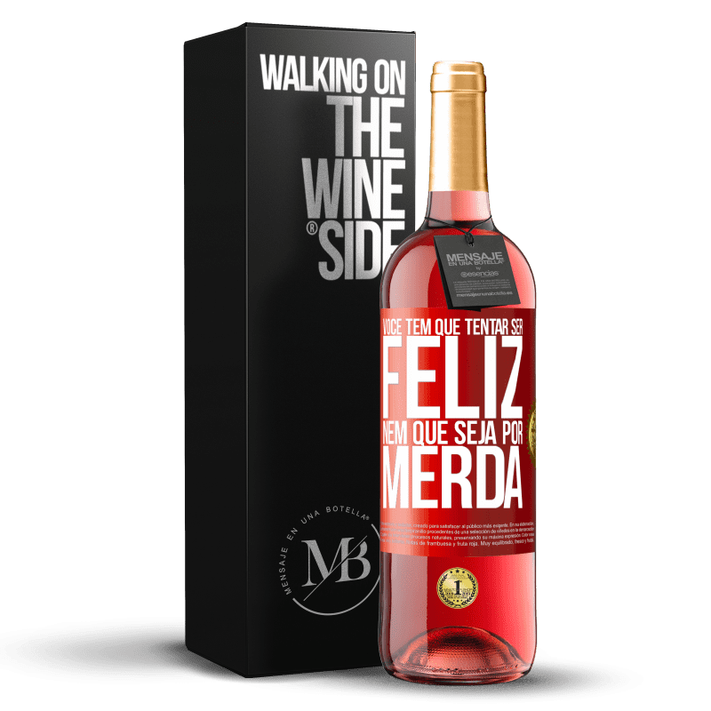 29,95 € Envio grátis | Vinho rosé Edição ROSÉ Você tem que tentar ser feliz, nem que seja por merda Etiqueta Vermelha. Etiqueta personalizável Vinho jovem Colheita 2024 Tempranillo