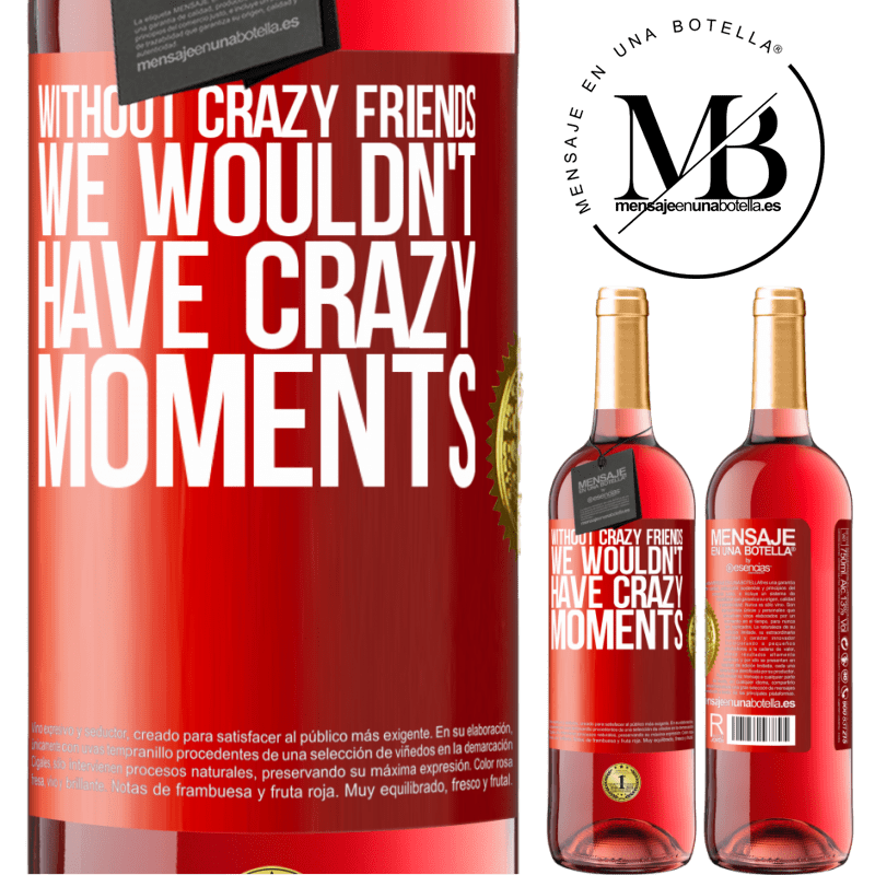 24,95 € Free Shipping | Rosé Wine ROSÉ Edition Without crazy friends, we wouldn't have crazy moments Red Label. Customizable label Young wine Harvest 2021 Tempranillo