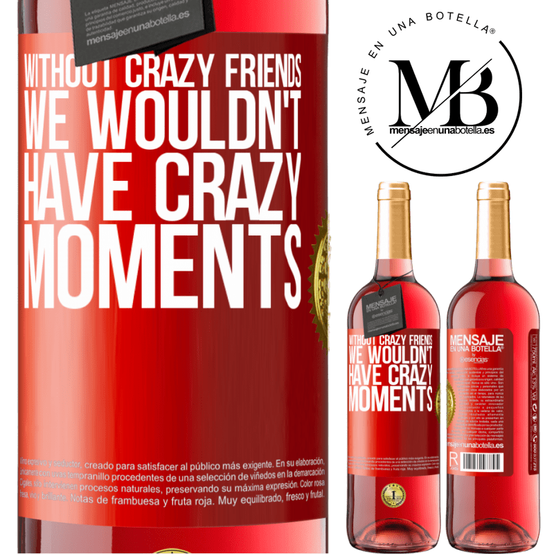 29,95 € Free Shipping | Rosé Wine ROSÉ Edition Without crazy friends, we wouldn't have crazy moments Red Label. Customizable label Young wine Harvest 2024 Tempranillo