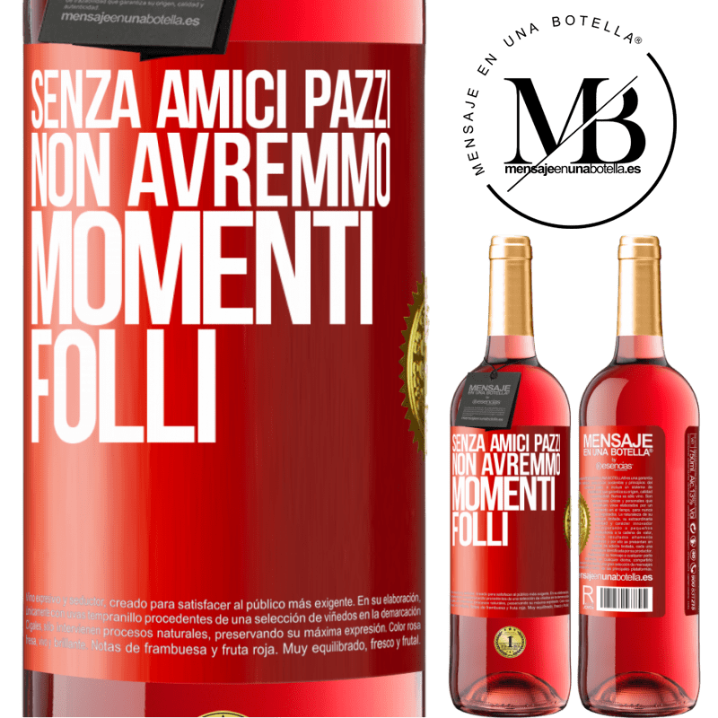 29,95 € Spedizione Gratuita | Vino rosato Edizione ROSÉ Senza amici pazzi, non avremmo momenti folli Etichetta Rossa. Etichetta personalizzabile Vino giovane Raccogliere 2024 Tempranillo