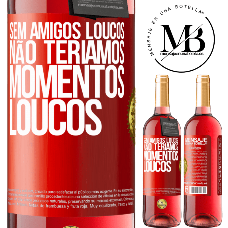 29,95 € Envio grátis | Vinho rosé Edição ROSÉ Sem amigos loucos, não teríamos momentos loucos Etiqueta Vermelha. Etiqueta personalizável Vinho jovem Colheita 2024 Tempranillo