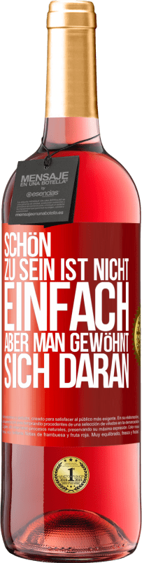 29,95 € Kostenloser Versand | Roséwein ROSÉ Ausgabe Schön zu sein ist nicht einfach, aber man gewöhnt sich daran Rote Markierung. Anpassbares Etikett Junger Wein Ernte 2025 Tempranillo