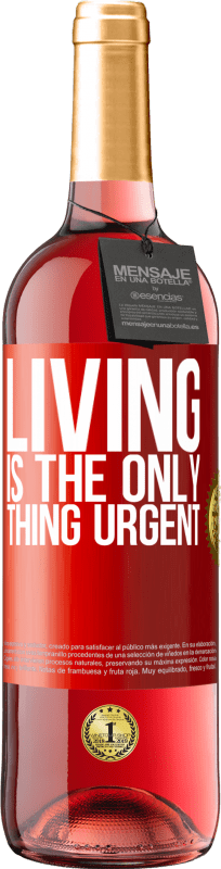 29,95 € | Rosé Wine ROSÉ Edition Living is the only thing urgent Red Label. Customizable label Young wine Harvest 2024 Tempranillo