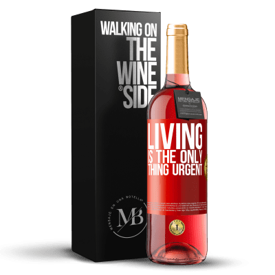 «Living is the only thing urgent» ROSÉ Edition