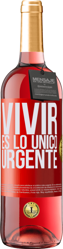 «Vivir es lo único urgente» Edición ROSÉ