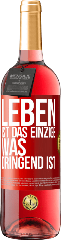 29,95 € | Roséwein ROSÉ Ausgabe Leben ist das Einzige, was dringend ist Rote Markierung. Anpassbares Etikett Junger Wein Ernte 2024 Tempranillo