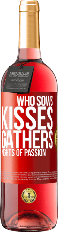 «Who sows kisses, gathers nights of passion» ROSÉ Edition
