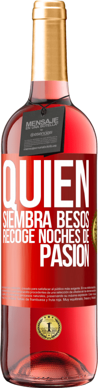 «Quien siembra besos, recoge noches de pasión» Edición ROSÉ
