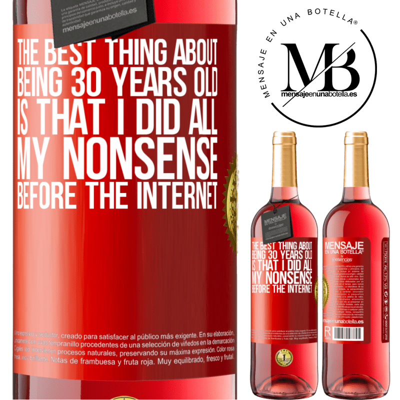29,95 € Free Shipping | Rosé Wine ROSÉ Edition The best thing about being 30 years old is that I did all my nonsense before the Internet Red Label. Customizable label Young wine Harvest 2022 Tempranillo