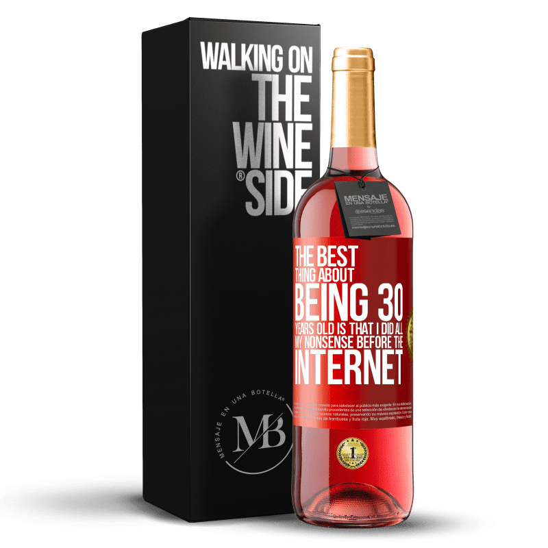29,95 € Free Shipping | Rosé Wine ROSÉ Edition The best thing about being 30 years old is that I did all my nonsense before the Internet Red Label. Customizable label Young wine Harvest 2023 Tempranillo