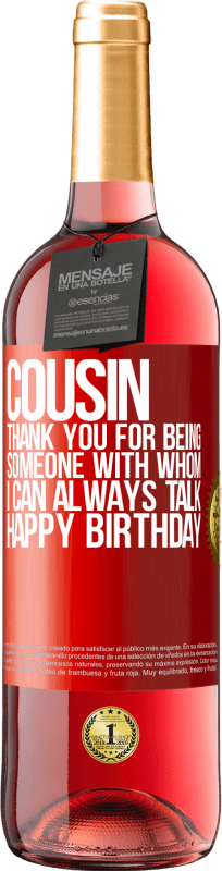 29,95 € | Rosé Wine ROSÉ Edition Cousin. Thank you for being someone with whom I can always talk. Happy Birthday Red Label. Customizable label Young wine Harvest 2025 Tempranillo