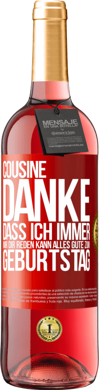 29,95 € | Roséwein ROSÉ Ausgabe Cousine, Danke, dass ich immer mir dir reden kann. Alles Gute zum Geburtstag Rote Markierung. Anpassbares Etikett Junger Wein Ernte 2025 Tempranillo
