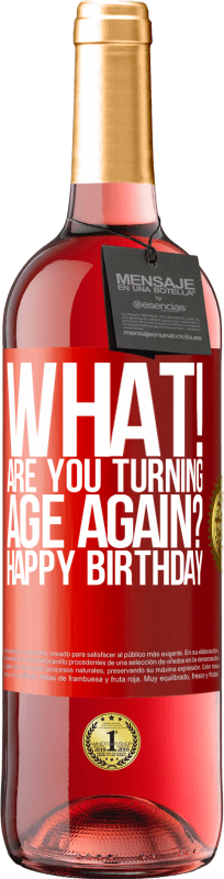 29,95 € | Rosé Wine ROSÉ Edition What! Are you turning age again? Happy Birthday Red Label. Customizable label Young wine Harvest 2025 Tempranillo