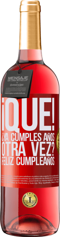 29,95 € | Vino Rosado Edición ROSÉ ¡Qué! ¿Ya cumples años otra vez? Feliz cumpleaños Etiqueta Roja. Etiqueta personalizable Vino joven Cosecha 2024 Tempranillo